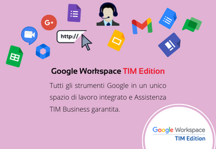 Google Workspace TIM Edition. Soluzione in cloud per la tua attività