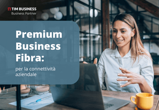 Premium Business Fibra: soluzione per la connettività aziendale