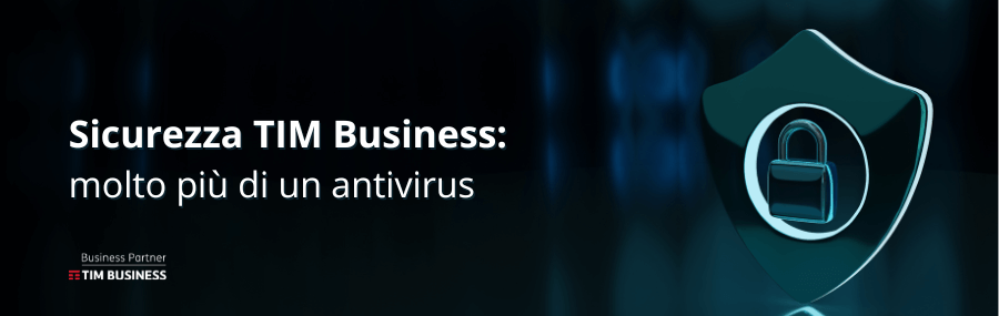 Sicurezza di TIM Business: molto più di un antivirus